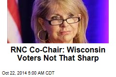RNC Co-Chair: Wisconsin Voters Not That Sharp