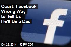 Court: Facebook Wrong Way to Tell Ex He'll Be a Dad