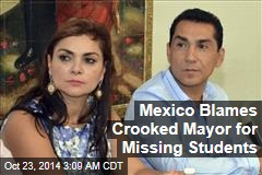 Mexico Blames Crooked Mayor for Missing Students