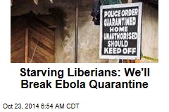 Starving Liberians: We'll Break Ebola Quarantine