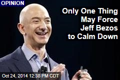 Only One Thing May Force Jeff Bezos to Calm Down