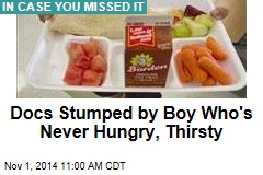 Docs Stumped by Boy Who's Never Hungry, Thirsty