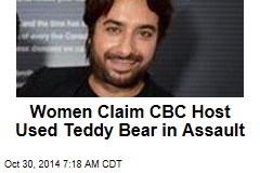 Women Claim CBC Host Used Teddy Bear in Assault
