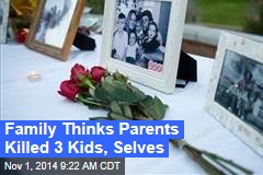 Family Thinks Parents Killed 3 Kids, Selves