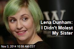 Lena Dunham: I Didn't Molest My Sister