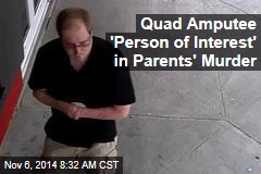 Quad Amputee 'Person of Interest' in Parents' Murder