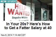 In Your 20s? Here's How to Get a Fatter Salary at 40