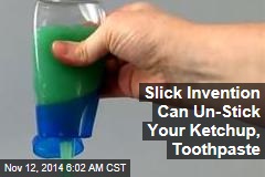 Slick Invention Can Un-Stick Your Ketchup, Toothpaste