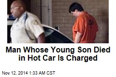 Man Whose Young Son Died in Hot Car Is Charged