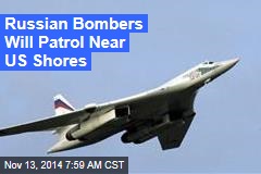 Russian Bombers Will Patrol Near US Shores
