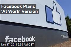 Facebook Plans 'At Work' Version