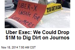 Uber Exec: We Could Drop $1M to Dig Dirt on Journos