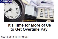 It's Time for More of Us to Get Overtime Pay