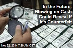 In the Future, Blowing on Cash Could Reveal If It's Counterfeit