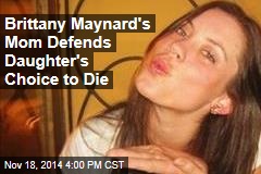 Brittany Maynard's Mom Defends Daughter's Choice to Die