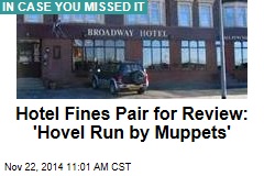Hotel Fines Pair for Review: 'Hovel Run by Muppets'