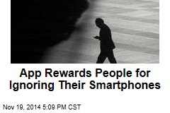 App Rewards People for Ignoring Their Smartphones