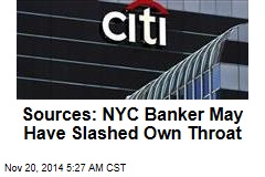 Sources: NYC Banker May Have Slashed Own Throat