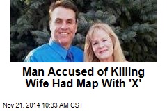 Man Accused of Killing Wife Had Map With 'X'