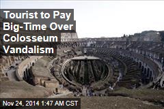 Tourist to Pay Big-Time Over Colosseum Vandalism