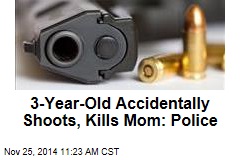 3-Year-Old Accidentally Shoots, Kills Mom: Police
