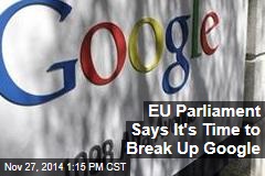 EU Parliament Says It's Time to Break Up Google