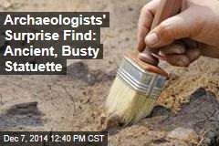 Archaeologists' Surprise Find: Ancient, Busty Statuette