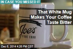 That White Mug Makes Your Coffee Taste Bitter