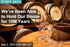 We've Been Able to Hold Our Booze for 10M Years