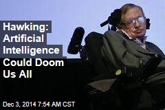 Hawking: Artificial Intelligence Could Doom Us All