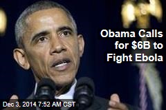 Obama Calls for $6B to Fight Ebola
