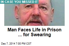 Man Faces Life in Prison ... for Swearing