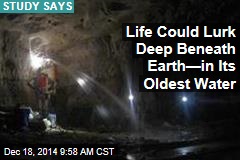 Life Could Lurk Deep Beneath Earth—in Its Oldest Water