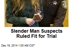 Slender Man Suspects Ruled Fit for Trial