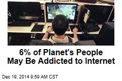 6% of Planet's People May Be Addicted to Internet