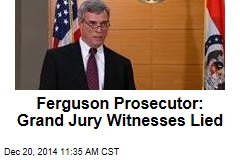 Ferguson Prosecutor: Grand Jury Witnesses Lied