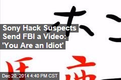 Sony Hack Suspects Send FBI a Video: 'You Are an Idiot'