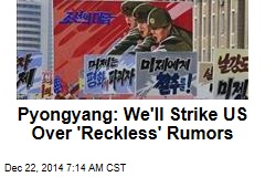 Pyongyang: We'll Strike US Over 'Reckless' Rumors