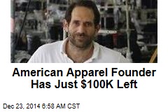 American Apparel Founder Has Just $100K Left
