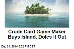 Crude Card Game Maker Buys Island, Doles It Out