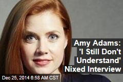 Amy Adams: 'I Still Don't Understand' Nixed Interview