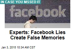 Experts: Facebook Lies Create False Memories