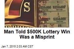 Man Told $500K Lottery Win Was a Misprint