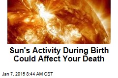 Sun's Activity During Birth Could Affect Your Death