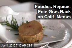Foodies Rejoice: Foie Gras Back on Calif. Menus