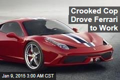 Crooked Cop Drove Ferrari to Work
