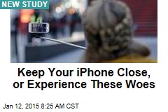 Keep Your iPhone Close, or Experience These Woes
