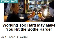 Working Too Hard May Make You Hit the Bottle Harder