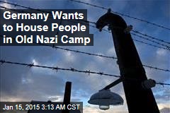 Germany Wants to House People in Old Nazi Camp