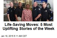 Life-Saving Moves: 5 Most Uplifting Stories of the Week